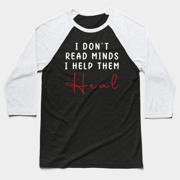 I Don't Read Minds I Help Them Heal Mental Health Awareness Baseball T-Shirt by Art master